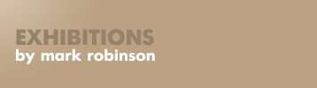 Exhibitions - By Mark Robinson